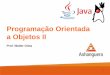 Programação Orientada a Objetos II · polimorfismo, classe abstrata, interface, ... Java para Web com Servlets, JSP e EJB. 1ª ed. Rio de Janeiro: Ciência Moderna, 2002. » 3)