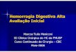 hemorragia digestiva inicial - CBCSP · Hemorragia Digestiva Alta Avalia ção Inicial Marcos Tulio Meniconi III Clínica Cirúrgica do HC da FMUSP Curso Continuado de Cirurgia –CBC