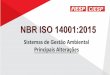 ISO 14001 - Sistemas de Gestão Ambiental · ISO 14001 - Sistemas de Gestão Ambiental Processo voluntário Baseado em consenso Melhor solução técnica Resultado imparcial 1 3 4