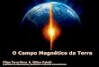 O Campo Magnético da Terra - iag.usp.br · O Campo Magnético da Terra Filipe Terra-Nova & Wilbor Poletti Instituto de Astronomia, Geofísica e Ciências Atmosféricas . Geomagnetismo