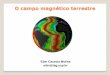 O campo magnético terrestre - Portal IAGeder/mag/O_Campo_Magnetico_da_Terra.pdf · Uma vez que o campo magnético terrestre não é constante no espaço, variando tanto em direção