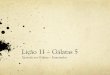 Lição 11 – Gálatas 5 - kol-shofar.org · O Corpo de Cristo só estará completo quando Judeus e Gentios forem um em Cristo. “a observância dos mandamentos de Deus” – a