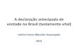 A declaração antecipada de vontade no Brasil … versão - PALESTRA DAV 2015.pdf · será submetido, sendo, neste caso, considerados praticados 2 (dois) atos, quais sejam a lavratura