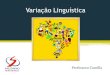 Variação Linguística - Salesianosalesianorn.com.br/dombosco/wp-content/uploads/2017/03/Varia__o... · FATORES DA VARIAÇÃO LINGUÍSTICA: Oralidade e escrita: Na língua oral são