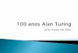 Julio Cesar da Silva - eloquium.com.breloquium.com.br/wp/wp-content/uploads/2015/12/100-anos-Alan-Turing… · Certificado ITIL V3, Cobit 4.0 e Scrum Master. ... O teste consiste