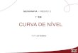 CURVA DE NÍVEL - editoraopirus.com.br · As curvas de nível são muito utilizadas em mapas topográficos para determinar a declividade e a variação de altura, sendo um importante
