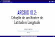 ARCGIS 10.2 - Processamento Digital€¦ · ARCGIS 10.2: CRIAÇÃO DE RASTER DE LATITUDE E LONGITUDE Processamento Digital  1 ARCGIS 10.2: Criação de um Raster de