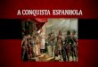 A CONQUISTA ESPANHOLA - coelhoneto.org · de conquista para o norte, até a região onde hoje se encontra a Nicarágua, e para o sul, em direção ao Império Inca. MORTE NO MÉXICO