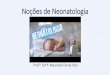 Noções de Neonatologia - irp-cdn.multiscreensite.com 3... · • O atendimento ao RN, logo após o nascimento, pode ser realizado na própria sala de parto, em local adequado, seja