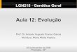 Aula 12: Evolução - docentes.esalq.usp.brdocentes.esalq.usp.br/aafgarci/pub/genet12.pdf · LGN215 - Genética Geral Aula 12: Evolução Prof. Dr. Antonio Augusto Franco Garcia Monitora:
