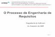 O Processo de Engenharia de requisitos - …ines/cursos/eng_soft/aula05.pdf · Os requisitos se alteram durante o processo de análise, pois o ambiente econômico e de negócios é
