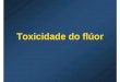 Toxicidade do flúor - Portal FOP-Unicamp · Casos de intoxicação aguda inseticida NaF 90% na refeição do hospital 200 comprimidos NaF (suplementos) ingeridos por uma …