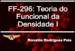 FF-296: Teoria do Funcional da Densidade I - ief.ita.brrrpela/downloads/ff296/FF296-2017-aula01.pdf · – Exemplos de funcionais ... gerar problemas de truncamentos) ... Função: