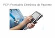 PEP: Prontuário Eletrônico do Paciente · Prontuário do Paciente Deve reunir a informação necessária para garantir a continuidade dos tratamentos prestados ao cliente/paciente