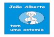Cartilha Ostomizado João Albertoostomizados.com/downloads/arquivos/Joao_Alberto.pdf · que este livro seja apresentado à criança por um adulto que dispensará o tempo necessário