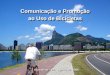 Comunicação e Promoção ao Uso de Bicicletas - ta.org.br · Para que o uso efetivo da bicicleta como meio de transpote seja possível, esta mentalidade tem que mudar e para isto