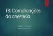 18: Complicações da anestesia - Sobreanestesiologiaunb.com.br/files/Ponto18-Complicacoes.pdf · Menor infusão possível de líquidos; ... 2-Usar recurso CRM –Crisis Resource