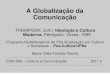 A Globalização da Comunicação£o-Cultura-e... · Referências BRIGGS, Asa; BURKE, Peter. Uma história social da mídia: de Gutenberg à internet. RJ: Zahar, 2006. JENKINS, Henry