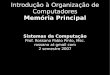 Sistemas da Computação - rossano.pro.br · Introdução à Organização de Computadores Memória Principal Sistemas da Computação Prof. Rossano Pablo Pinto, Msc. rossano at gmail