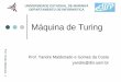 Máquina de Turing - din.uem.br · Prof. Yandre Maldonado - 11 Máquina de Turing Funcionamento da Máquina de Turing A MT deve assumir sempre em um estado, pertencente à um conjunto