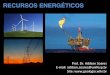 RECURSOS ENERGÉTICOS - geologia.wiki.brgeologia.wiki.br/assets/11_energia_eolica_2018.pdf · RECURSOS ENERGÉTICOS Prof. Dr. Adilson Soares E-mail: adilson.soares@unifesp.br Site: