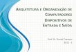 ARQUITETURA E ORGANIZAÇÃO DE COMPUTADORES · arquitetura e organizaÇÃo de computadores prof. dr. daniel caetano 2012 - 1 dispositivos de entrada e saÍda