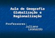 Aula de Geografia Globalização e Regionalização · PPT file · Web viewAula de Geografia Globalização e ... OUA Erradicar todas as formas de colonialismo da África; Promover