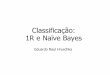 Classificação: 1R e Naïve Bayes - wiki.icmc.usp.brwiki.icmc.usp.br/images/0/04/Classific_1R_Naive_Bayes_IA_2014.pdf · Naive Bayes (com seleção de atributos) Super-ajuste e validação