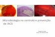 Microbiologia no controlo e prevenção de IACS - APIH · Clin Infect Dis 52: e103-e120 menos resistências mais resistências . ... Norma nº 004/2013 de 21/02/2013 atualizada a