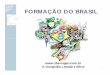 FORMAÇÃO DO BRASIL - tiberiogeo.com.br · regionalização foi apresentada em 1913 e, depois dela outras propostas surgiram ... pelo colonizador europeu, sempre foi, e continua