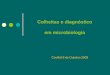 Colheitas e diagnóstico em microbiologia - cld.pt · Identificação dos microrganismos isolados ... Processamento: Exame citológico ... Pesquisa directa de antigénios no exsudado