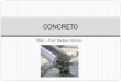 Concreto - profbarbarasilveria.files.wordpress.com · Concreto Protendido: A protensão do concreto é obtida com a utilização de cabos de aço de alta resistência, que são tracionados