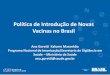Política de Introdução de Novas Vacinas no Brasil · BCG ,poliomielite oral, DTP e sarampo 1980 - Dias Nacionais de vacinação (DNV) contra poliomielite (18 milhões < 5 anos