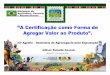A Certificação como Forma de Agregar Valor ao Produto”.mapas.agricultura.gov.br/agroeventos/uploads/20100531_162855... · É um sistema de produção baseado na sustentabilidade
