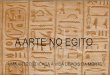 A ARTE NO EGITO - colegiosaopaulobh.com.br ARTE NO... · A arte desenvolvida pela cultura egípcia refletiu a crença de que a vida humana poderia sofrer interferência dos deuses