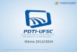 Apresentação do PowerPoint - PDTIpdti.paginas.ufsc.br/files/2013/09/PDTI-UFSC-2013-2014-v... · 2013-09-12 · CCS redeUFSC – Convergência ... SPA –Processos Administrativos
