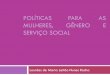 Gênero e Serviço Social - cressma.org.br · Conciliação do papel da mulher de mãe e dona-de-casa, com a necessidade de sua profissionalização, através do incentivo à opção