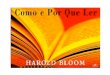 Harold Bloom - Como e Por Que Ler · os valores estéticos sejam sempre depreciados por moralistas, de Platão até os puritanos que hoje atuam em nossas universidades. Sem dúvida,