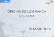 Oficina de Liderançaapp1.sefaz.mt.gov.br/sistema/modernizacao/planejamento.nsf/ea9986e... · Liderança e Constância de Propósitos Atuação de forma aberta, democrática, inspiradora