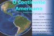 O Continente Americano - geo78.files.wordpress.com · -O continente Americano é constituído por 36 países, sendo o maior o Canadá e o mais pequeno El Salvador.-Tem uma população