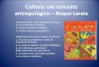 Cultura: um conceito antropológico – Roque Laraiaprofessor.pucgoias.edu.br/SiteDocente/admin/arquivosUpload/17330... · A cultura condiciona a visão de mundo do homem 2. ... A