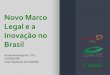 Novo Marco Legal e a Inovação no Brasilagencia.portalfadesp.org.br/midias/anexos/485_slide_da_apresentac... · Participação da ICT no capital da empresa (Lei 10.973, artigo 5°)