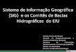 Sistema de Informação Geográfica (SIG) e os Comitês de ...comiteguandu.org.br/conteudo/SIG_Observatorio_modelagem_conceitual.pdf · Estudos Ambientais (Geopea) Diretoria de Informação,
