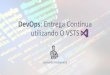 DevOps: Entrega Contínua utilizando O VSTS · By Microsoft: é a união de pessoas, processos e produtos para permitir a. entrega contínua. de. valor. aos nossos usuários finais