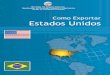 COMO EXPORTAR - investexportbrasil.dpr.gov.br · Calendário Brasileiro de Exposições e Feiras 2012 5 Como Exportar EUA a economia norte-americana é a maior do mundo, detentora