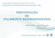 PREPARAÇÃO DE POLÍMEROS BIODEGRADÁVEISmeros-biodegradáveis.pdf · ORIGEM DOS POLÍMEROS BIODEGRADÁVEIS NATURAL ORIGEM BACTERIANA POLIHIDROXIBUTIRATO (PHB) POLIHIDROXIVALERATO