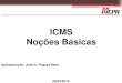 ICMS Noções Básicas - netcpa.com.br · • Imposto sobre operações relativas à Circulação de Mercadorias e sobre Prestações de Serviços de Transporte Interestadual e Intermunicipal