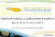 SEMINÁRIO NACIONAL de GERENCIAMENTO COSTEIRO …hotsite.mma.gov.br/jornada-gerco/wp-content/uploads/sites/10/2014/... · Programa de Gestão da Linha de ... da água e do solo do