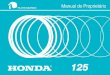 Manual do Proprietário - honda.com.br · Sua moto HONDA é uma verdadeira máquina de ... (125 ML e TURUNA) (12) Alavanca do freio dianteiro ... 3 Luz indicadora do Acende quando