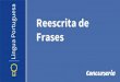 Portuguesa Reescrita de Frases - concurseria.com.br · Primeiramente, observar nas frases se háerros de grafia, acentuação, concordância, regência, ... Por meio de substituição